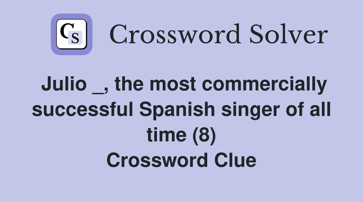 Julio _, the most commercially successful Spanish singer of all time (8